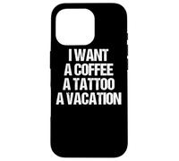 Je Veux Un CAFÉ, Un Tatouage ET des Vacances Design Coque pour iPhone 16 Pro
