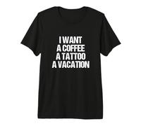 Je Veux Un CAFÉ, Un Tatouage ET des Vacances Design T-Shirt Haut de Gamme