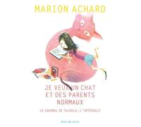 Marion Achard – Je veux un chat et des parents normaux : Le journal de Taloula – Intégrale