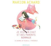 Je veux un chat et des parents normaux, Le journal de Taloula, l'intégrale Marion Achard (Auteur)