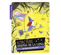 Je veux une licorne !: Série "Sorcière Josepha de la Luna"