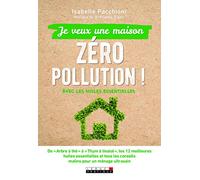 Je Veux Une Maison Zéro Pollution ! - Avec Les Huiles Essentielles