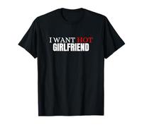 Je veux une petite amie sexy et drôle pour les hommes et les garçons T-Shirt