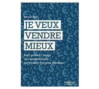 Je veux vendre mieux Petit guide à l'usage des entrepreneurs qui veulent être plus efficaces. - Sylvain Tillon - Eyrolles - broché - Guide
