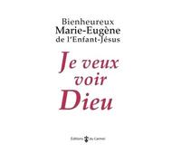 Je veux voir Dieu - V3 - Marie-Eugène De L'Enfant-Jésus - Du Carmel Eds - Essai