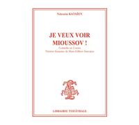 Je veux voir Mioussov ! - Valentin Kataïev - Librairie Theatrale - broché - Théâtre
