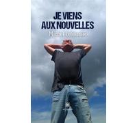 Je viens aux nouvelles - Michel Leteissier - Le Lys Bleu - broché - Nouvelles