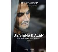 Je viens d'Alep. Itinéraire d'un réfugié ordinaire