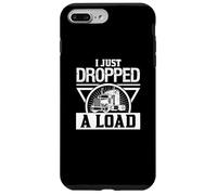 Je Viens de Faire Tomber Un Chargement - Un Chauffeur de Camion drôle Coque pour iPhone 7 Plus/8 Plus