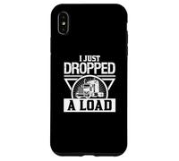 Je Viens de Faire Tomber Un Chargement - Un Chauffeur de Camion drôle Coque pour iPhone XS Max
