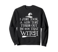 Je Viens de Faire Un Test ADN et il s'avère Que Je suis à 100% Cette sorcière Sweatshirt