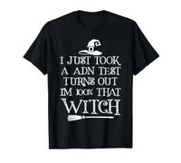 Je Viens de Faire Un Test ADN et il s'avère Que Je suis à 100% Cette sorcière T-Shirt