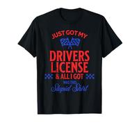 Je Viens d'obtenir Mon permis de Conduire et Tout ce Que J'Ai Obtenu, C'est Tellement Stupide T-Shirt