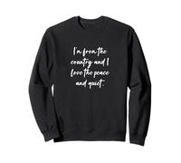 Je viens du pays et j'aime la paix et la tranquillité. Sweatshirt