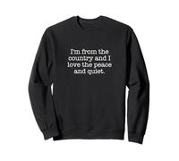 Je viens du pays et j'aime la paix et la tranquillité. Sweatshirt