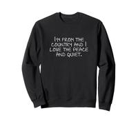 Je viens du pays et j'aime la paix et la tranquillité. Sweatshirt