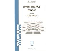Je viens d'un pays de neige / Free taxe Suivi de Free taxe - Jolivet anne - L'oeil Du Prince Eds - broché - Théâtre