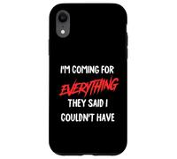 Je Viens pour Tout ce qu'ils Ont Dit Que Je ne pouvais Pas Avoir. Coque pour iPhone XR