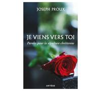 Je Viens Vers Toi - Paroles Pour La Sépulture Chrétienne