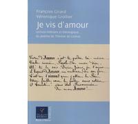 Je Vis D'amour !... - Lecture Littéraire Et Théologique Du Poème "Vivre D'amour !..." De Thérèse De Lisieux