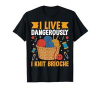 Je vis dangereusement, Je Tricote de la brioche T-Shirt