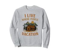Je vis là où les gens passent leurs vacances Cabane en plein air amusante Sweatshirt