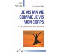 Je vis ma vie comme je vis mon corps: Les clés de l'équilibre et de l'harmonie