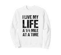 Je vis ma Vie en Tant qu'amateur de Voitures à 1/4 de Mile Sweatshirt