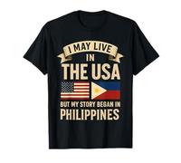 Je vis peut-être aux États-Unis, mais mon histoire a commencé aux Philippines T-Shirt