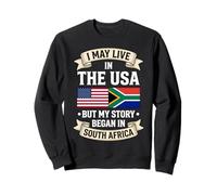 Je vis Peut-être aux États-Unis, mais Mon Histoire a commencé en Afrique du Sud Sweatshirt