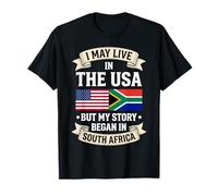 Je vis Peut-être aux États-Unis, mais Mon Histoire a commencé en Afrique du Sud T-Shirt