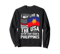 Je vis Peut-être aux États-Unis Mon Histoire Commence aux Philippines Sweatshirt