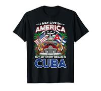 Je vis Peut-être en Amérique mais Mon Histoire a commencé à Cuba Vintage Car T-Shirt
