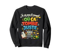 Je vis pour Le Moment où ça Tombe Juste Sweatshirt