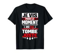Je vis pour Le Moment où ça Tombe Juste T-Shirt