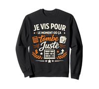 Je vis pour Quand ça Tombe Juste de l'humour Sweatshirt