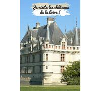 Je visite les châteaux de la Loire !: Carnet de voyage à compléter / 15,24 cms X 22,86 cms / Cadeau pour voyageur et amateur de châteaux !