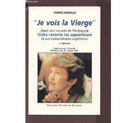 Je vois la Vierge, 3e édition. Aînée des voyants de Medjugorje, Vicka raconte les apparitions et son extraordinaire expérience