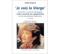 Je vois la Vierge, 3e édition. Aînée des voyants de Medjugorje, Vicka raconte les apparitions et son extraordinaire expérience