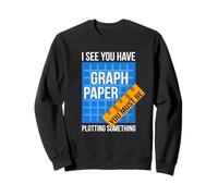 Je vois que tu as du papier millimétré, tu dois tracer quelque chose Sweatshirt