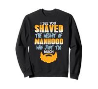 Je Vois Que tu t’ES rasé Humour Barbe virilité Sweatshirt