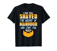 Je Vois Que tu t’ES rasé Humour Barbe virilité T-Shirt