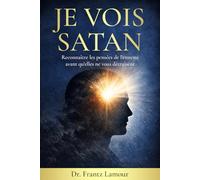 JE VOIS SATAN: Reconnaître les pensées de l’ennemi avant qu’elles ne vous détruisent