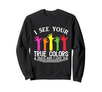 Je Vois tes Vraies Couleurs, C'est Pourquoi Je t'aime, autisme Sweatshirt