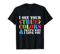 Je Vois tes Vraies Couleurs, C'est Pourquoi Je t'aime, autisme T-Shirt