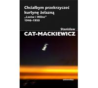 Je voudrais crier au rideau de fer. - Stanisław Cat-Mackiewicz (Literatur, Politik, Politologie auf Polnisch)