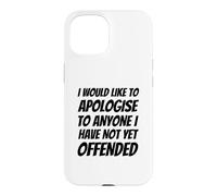 Je Voudrais m'excuser auprès de Tous Ceux Que Je n'ai Pas Encore offensés Coque pour iPhone 15