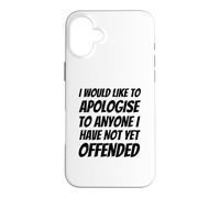 Je Voudrais m'excuser auprès de Tous Ceux Que Je n'ai Pas Encore offensés Coque pour iPhone 16 Plus