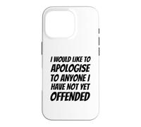 Je Voudrais m'excuser auprès de Tous Ceux Que Je n'ai Pas Encore offensés Coque pour iPhone 16 Pro