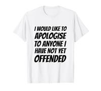 Je Voudrais m'excuser auprès de Tous Ceux Que Je n'ai Pas Encore offensés T-Shirt Graphique avec Valeur